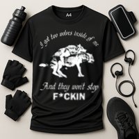 I Got Two Wolves Inside Of Me And They Won’t Stop Fckin Performance Shirt
