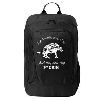 I Got Two Wolves Inside Of Me And They Won’t Stop Fckin City Backpack