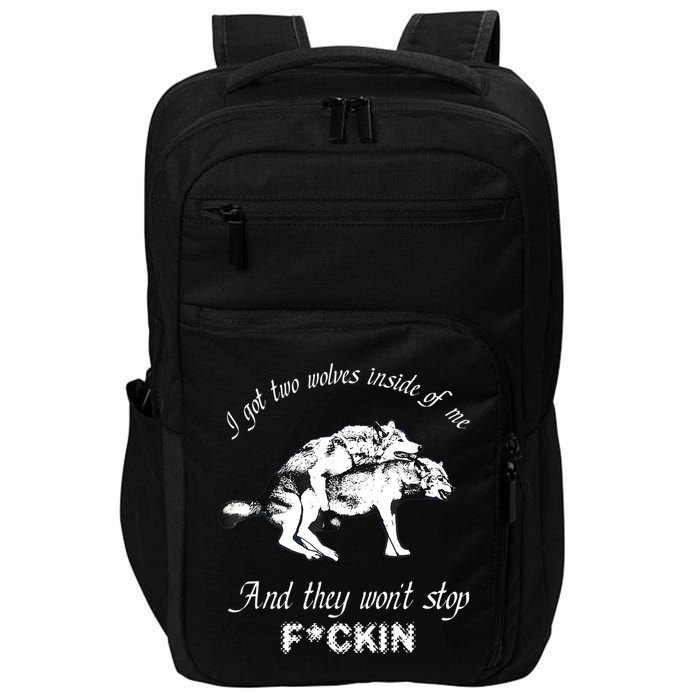 I Got Two Wolves Inside Of Me And They Won’t Stop Fckin Impact Tech Backpack