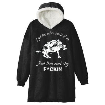 I Got Two Wolves Inside Of Me And They Won’t Stop Fckin Hooded Wearable Blanket
