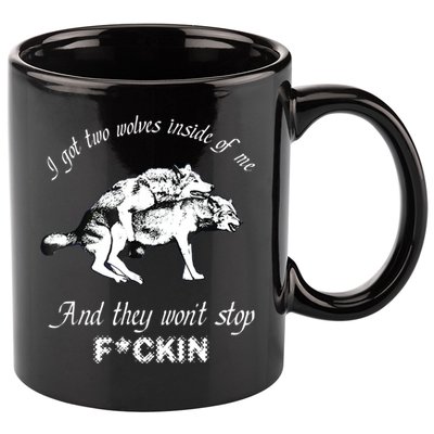 I Got Two Wolves Inside Of Me And They Won’t Stop Fckin 11oz C Handle Ceramic Mug