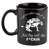 I Got Two Wolves Inside Of Me And They Won’t Stop Fckin 11oz C Handle Ceramic Mug