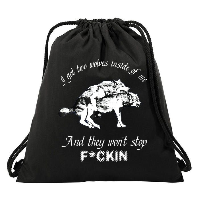 I Got Two Wolves Inside Of Me And They Won’t Stop Fckin Drawstring Bag
