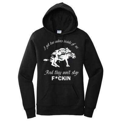 I Got Two Wolves Inside Of Me And They Won’t Stop Fckin Women's Pullover Hoodie