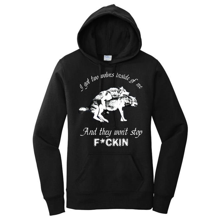 I Got Two Wolves Inside Of Me And They Won’t Stop Fckin Women's Pullover Hoodie