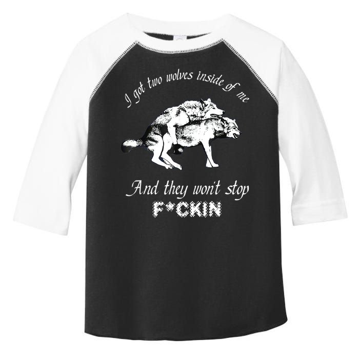 I Got Two Wolves Inside Of Me And They Won’t Stop Fckin Toddler Fine Jersey T-Shirt