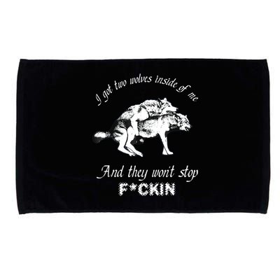 I Got Two Wolves Inside Of Me And They Won’t Stop Fckin Microfiber Hand Towel