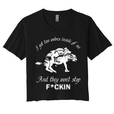 I Got Two Wolves Inside Of Me And They Won’t Stop Fckin Crop Top
