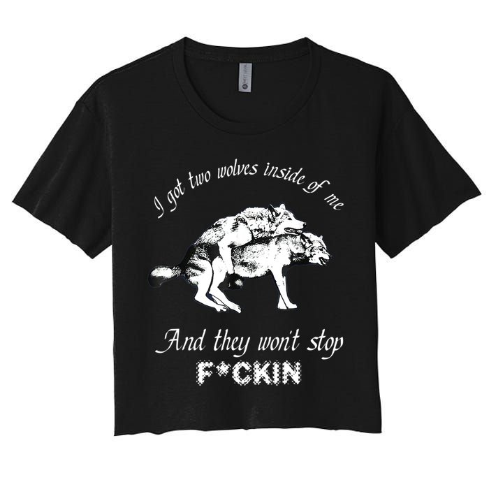 I Got Two Wolves Inside Of Me And They Won’t Stop Fckin Crop Top