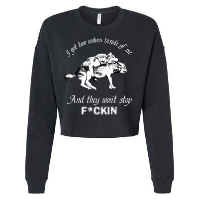 I Got Two Wolves Inside Of Me And They Won’t Stop Fckin Cropped Pullover Crew