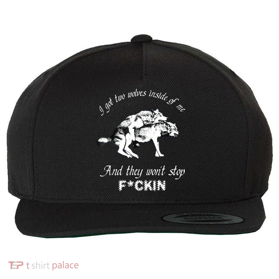 I Got Two Wolves Inside Of Me And They Won’t Stop Fckin Wool Snapback Cap