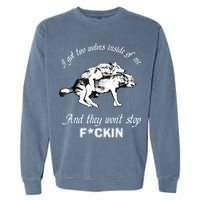 I Got Two Wolves Inside Of Me And They Won’t Stop Fckin Garment-Dyed Sweatshirt
