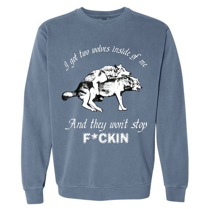 I Got Two Wolves Inside Of Me And They Won’t Stop Fckin Garment-Dyed Sweatshirt