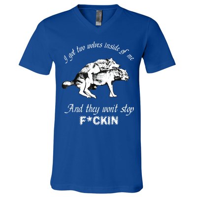 I Got Two Wolves Inside Of Me And They Won’t Stop Fckin V-Neck T-Shirt