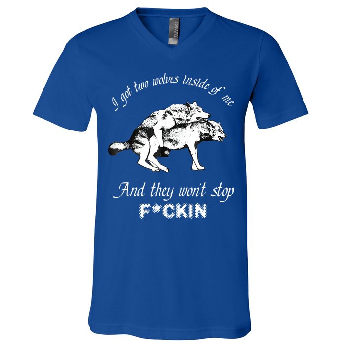 I Got Two Wolves Inside Of Me And They Won’t Stop Fckin V-Neck T-Shirt