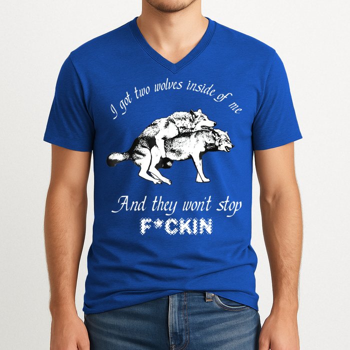 I Got Two Wolves Inside Of Me And They Won’t Stop Fckin V-Neck T-Shirt