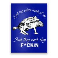 I Got Two Wolves Inside Of Me And They Won’t Stop Fckin Poster