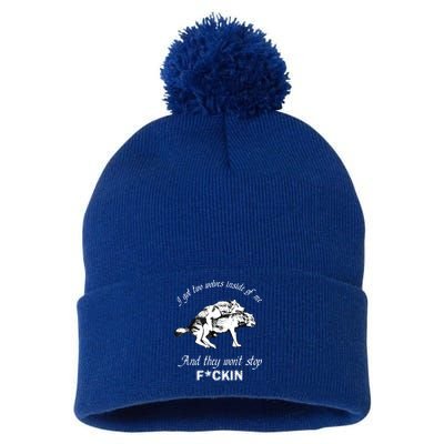 I Got Two Wolves Inside Of Me And They Won’t Stop Fckin Pom Pom 12in Knit Beanie