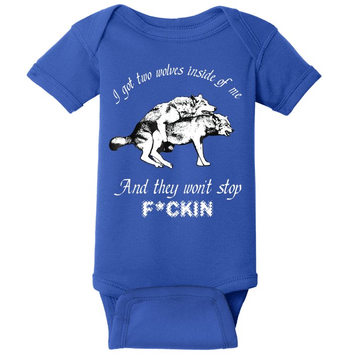 I Got Two Wolves Inside Of Me And They Won’t Stop Fckin Baby Bodysuit