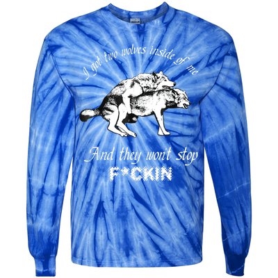 I Got Two Wolves Inside Of Me And They Won’t Stop Fckin Tie-Dye Long Sleeve Shirt
