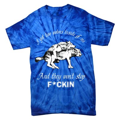 I Got Two Wolves Inside Of Me And They Won’t Stop Fckin Tie-Dye T-Shirt