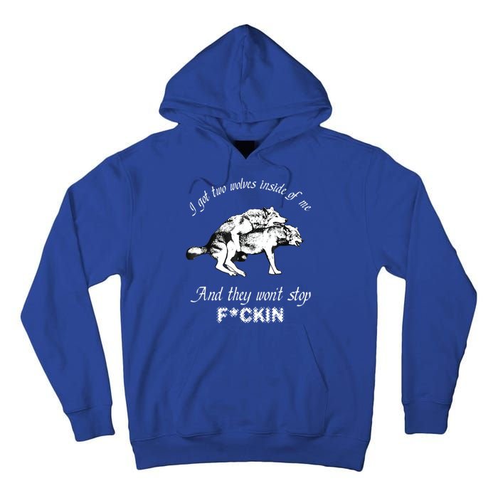 I Got Two Wolves Inside Of Me And They Won’t Stop Fckin Tall Hoodie