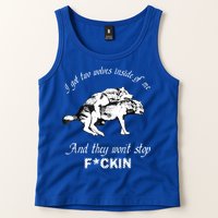 I Got Two Wolves Inside Of Me And They Won’t Stop Fckin Tank Top