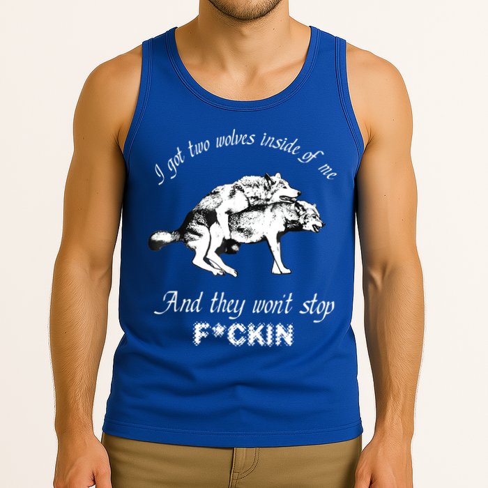 I Got Two Wolves Inside Of Me And They Won’t Stop Fckin Tank Top