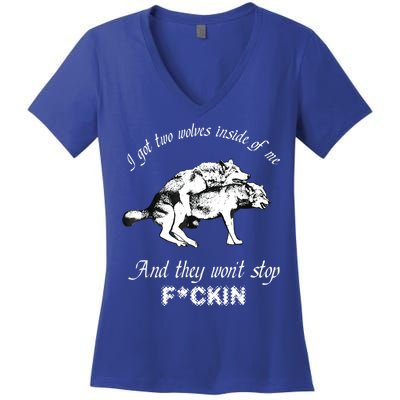 I Got Two Wolves Inside Of Me And They Won’t Stop Fckin Women's V-Neck T-Shirt