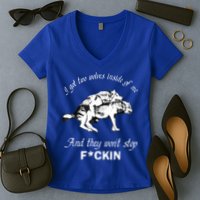 I Got Two Wolves Inside Of Me And They Won’t Stop Fckin Women's V-Neck T-Shirt