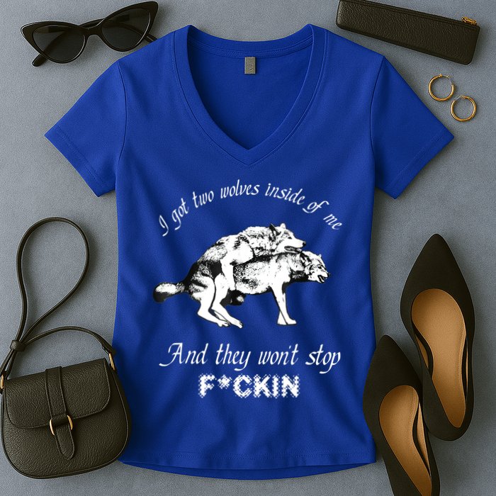 I Got Two Wolves Inside Of Me And They Won’t Stop Fckin Women's V-Neck T-Shirt