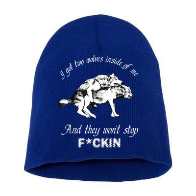 I Got Two Wolves Inside Of Me And They Won’t Stop Fckin Short Acrylic Beanie
