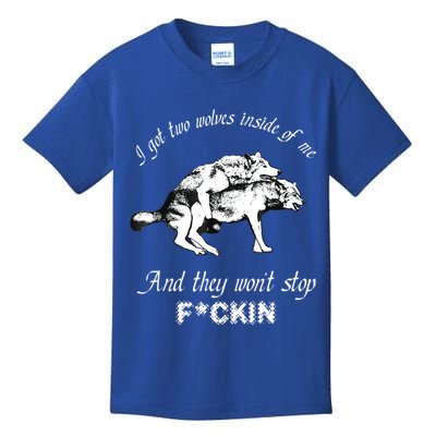 I Got Two Wolves Inside Of Me And They Won’t Stop Fckin Kids T-Shirt