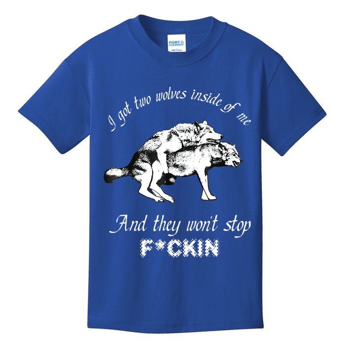I Got Two Wolves Inside Of Me And They Won’t Stop Fckin Kids T-Shirt