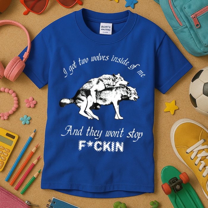I Got Two Wolves Inside Of Me And They Won’t Stop Fckin Kids T-Shirt