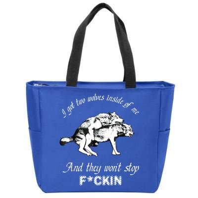 I Got Two Wolves Inside Of Me And They Won’t Stop Fckin Zip Tote Bag