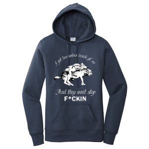 I Got Two Wolves Inside Of Me And They Won’t Stop Fckin Women's Pullover Hoodie