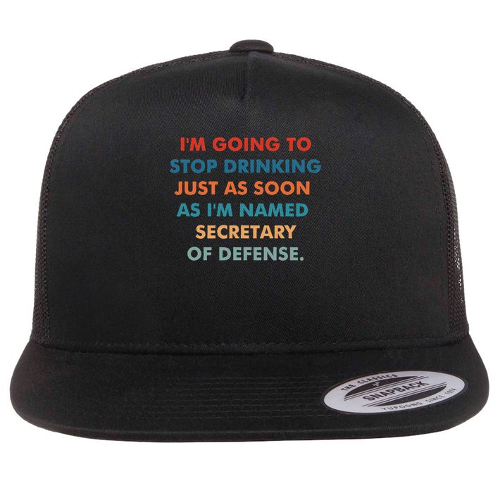 I'm Going To Stop Drinking Just As Soon As I'm Named Flat Bill Trucker Hat