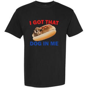 I Got That Dog In Me Funny Hyrax Dank Memes Garment-Dyed Heavyweight T-Shirt