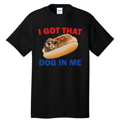 I Got That Dog In Me Funny Hyrax Dank Memes Tall T-Shirt