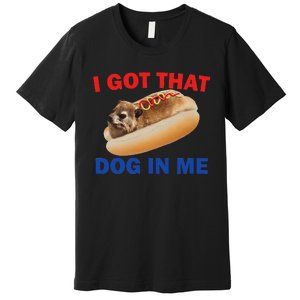 I Got That Dog In Me Funny Hyrax Dank Memes Premium T-Shirt