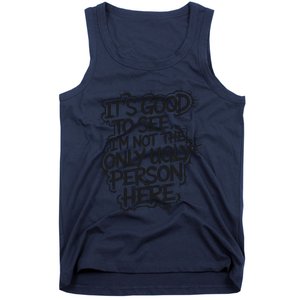 ItS Good To See IM Not The Only Ugly Person Here Humor Tank Top