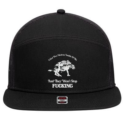 I Got Two Wolves Inside Of Me And They Wont Stop Fuckin 7 Panel Mesh Trucker Snapback Hat