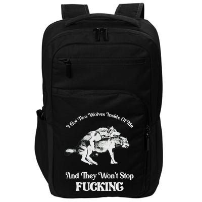 I Got Two Wolves Inside Of Me And They Wont Stop Fuckin Impact Tech Backpack