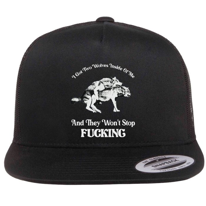I Got Two Wolves Inside Of Me And They Wont Stop Fuckin Flat Bill Trucker Hat