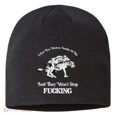 I Got Two Wolves Inside Of Me And They Wont Stop Fuckin Sustainable Beanie