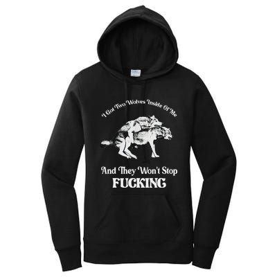 I Got Two Wolves Inside Of Me And They Wont Stop Fuckin Women's Pullover Hoodie
