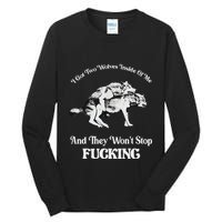 I Got Two Wolves Inside Of Me And They Wont Stop Fuckin Tall Long Sleeve T-Shirt