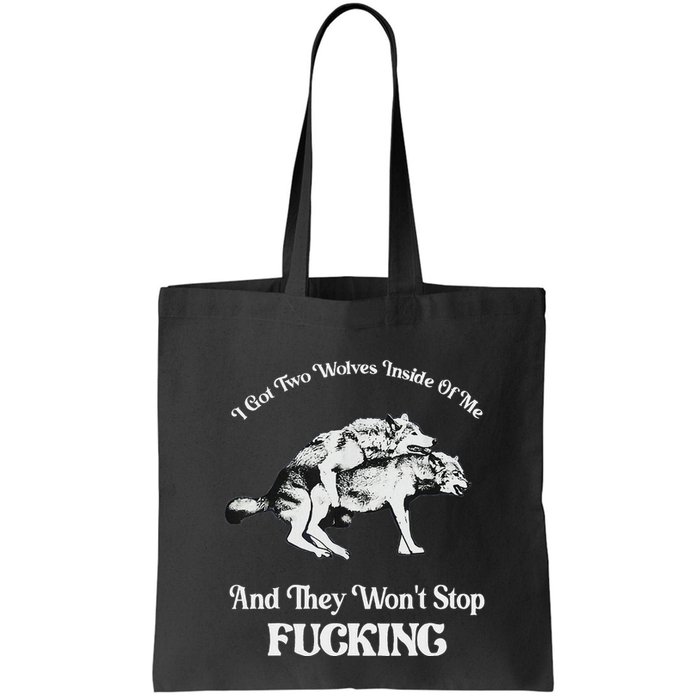 I Got Two Wolves Inside Of Me And They Wont Stop Fuckin Bag