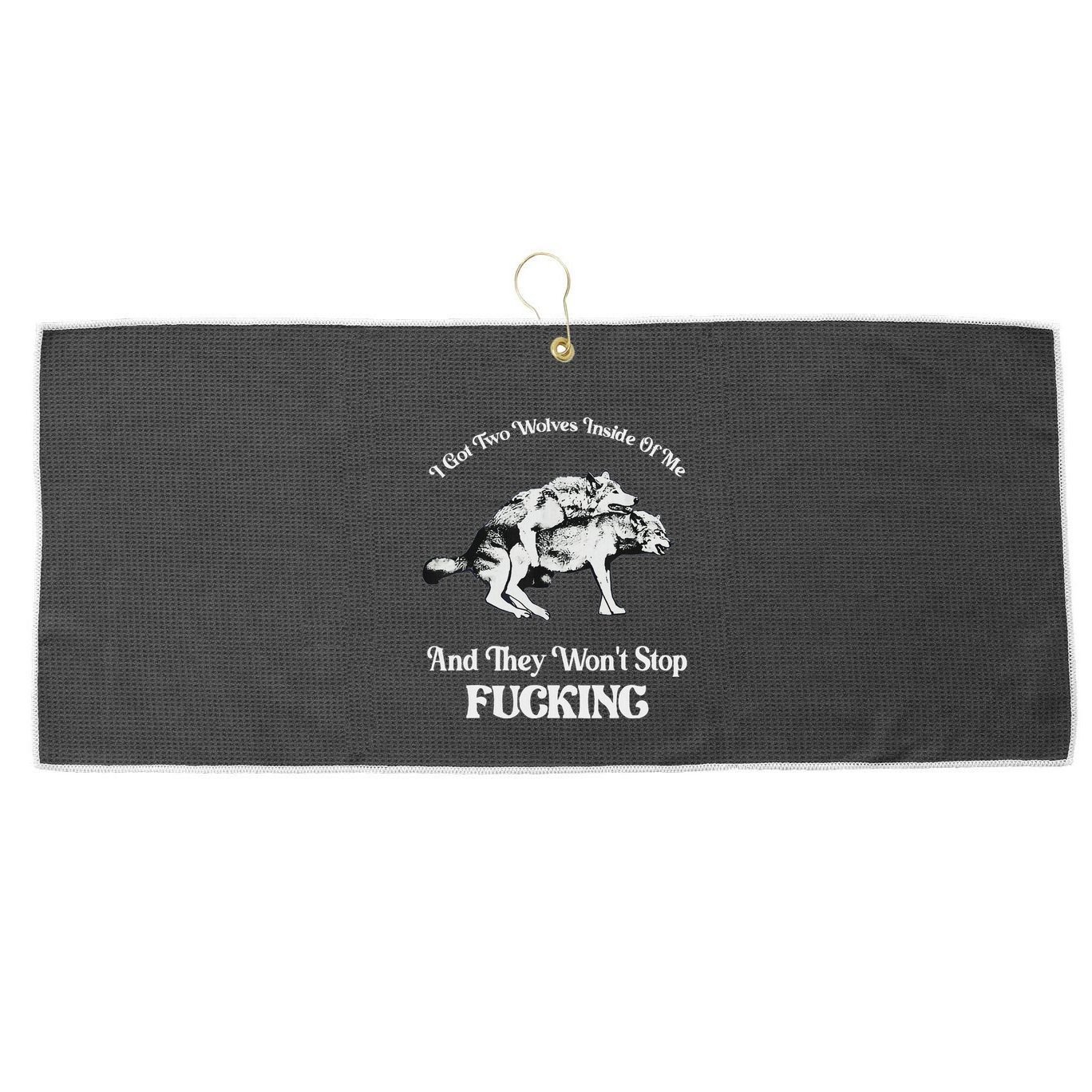 I Got Two Wolves Inside Of Me And They Wont Stop Fuckin Large Microfiber Waffle Golf Towel